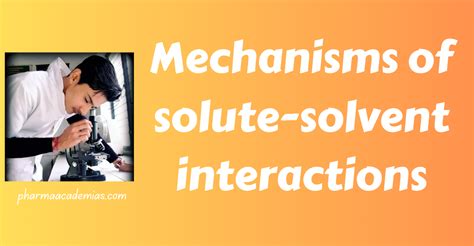 Mechanisms of solute-solvent interactions - Pharmaacademias