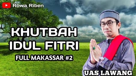 Khutbah Idul Fitri Full Makassar Uas Lawang Youtube