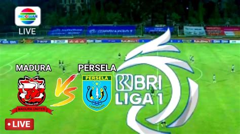 Siaran Langsung Madura Vs Persela Pekan Ke Liga Bri