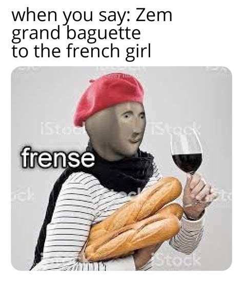 It Means I Have A Big Baguette Rmemes