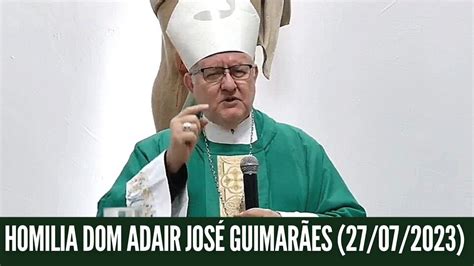 HOMILIA DOM ADAIR JOSÉ GUIMARÃES 27 07 2023 YouTube