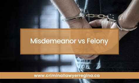 Misdemeanor Vs Felony Ultimate Comparison [2023] Regina Criminal