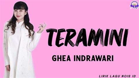 Teramini Ghea Indrawari Lirik Lagu Youtube