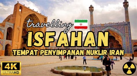 Kota Isfahan Tempat Penyimpanan Nuklir Di Negara Iran Youtube