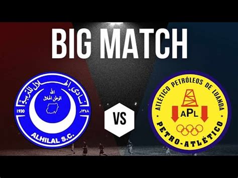 Al Hilal Omdurman vs Petro Atletico de Live Match مباراة الهلال وبترو