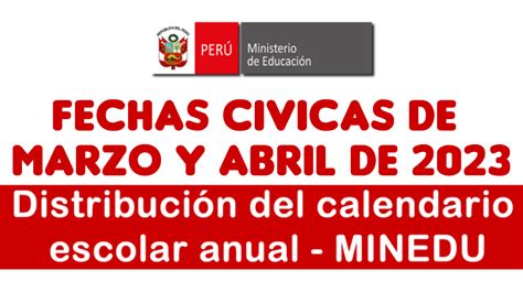 Minedu Lanza Fechas Cívicas Para Marzo Y Abril 2023 Y Distribución Del