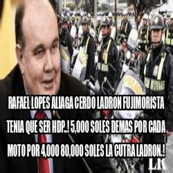 Meme Personalizado Rafael Lopes Aliaga Cerdo Ladron Fujimorista Tenia