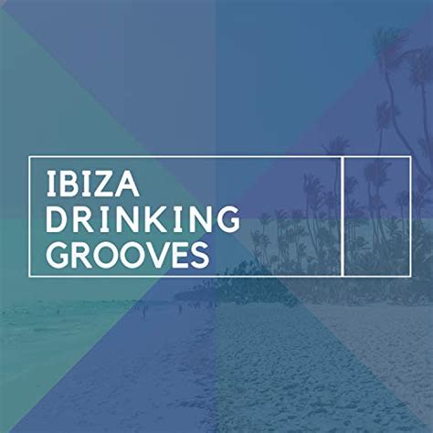 Ibiza Drinking Grooves By Buddha Spirit Ibiza Chillout Lounge Bar Music