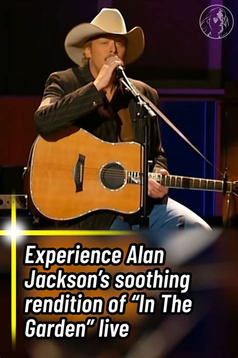 Experience Alan Jacksons Soothing Rendition Of In The Garden Live In