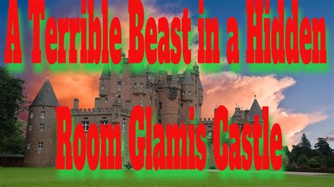 A Terrible Beast In A Hidden Room Glamis Castle Youtube