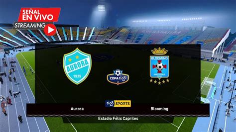 Aurora Vs Blooming En Vivo Liga Profesional Boliviana Simulación