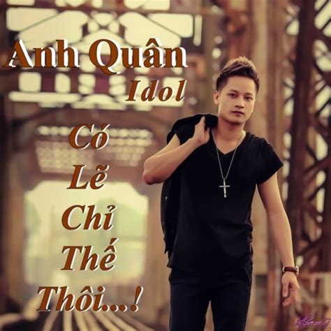 Stream Anh Quân Idol Cảm Ơn Vì Tất Cả Ánh Chẫu Ft Thành Nguyễn