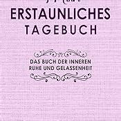 Mein Erstaunliches Tagebuch Das Buch Der Inneren Ruhe Und Gelassenheit