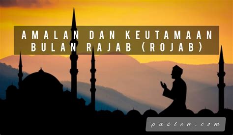 Amalan Dan Keutamaan Bulan Rajab Rojab Paslen