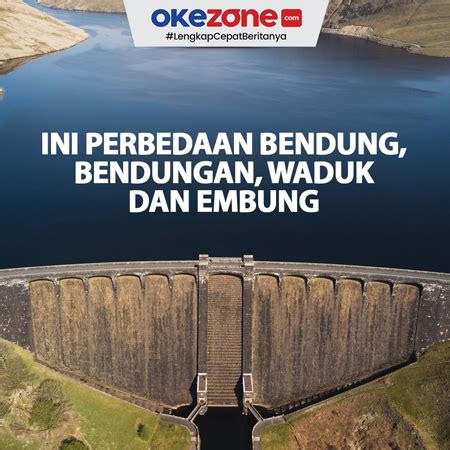 Apa Perbedaan Bendung, Bendungan, Waduk dan Embung? 0 : Foto Okezone Infografis