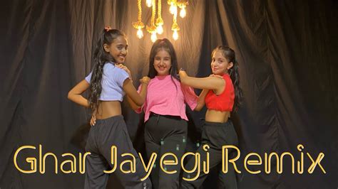 Ghar Jayegi Tar Jayegi Remix Song Choreography By Naina Sen Youtube