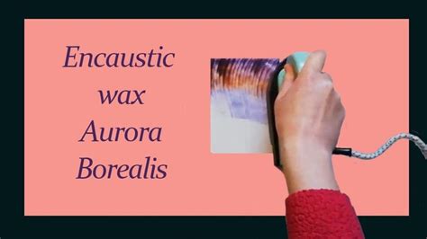 How To Paint Aurora Borealis In Wax Encaustic Wax Wax Painting