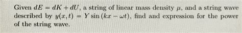 Solved Given dE dK dU a string of linear mass density μ Chegg