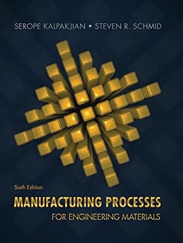 Manufacturing Processes For Engineering Materials By Serope Kalpakjian