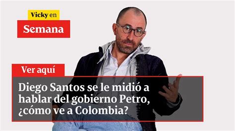 Diego Santos se le midió a hablar del gobierno Petro cómo ve a