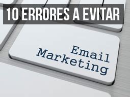 10 Errores De Email Marketing A Evitar Como Sea