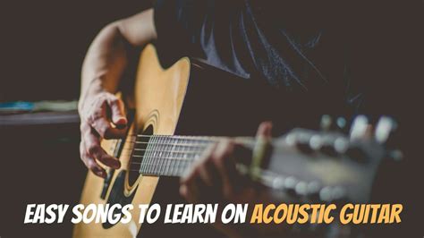 6 Easy Songs to Learn and Play on Acoustic Guitar