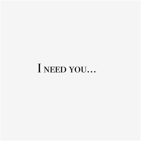 I Need You Pictures, Photos, and Images for Facebook, Tumblr, Pinterest, and Twitter