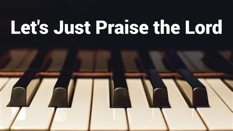 Let S Just Praise The Lord Piano Instrumental Cover With Lyrics Youtube