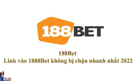 188Bet Link vào 1888Bet không b ch n nhanh nh t 2022 ZALA88