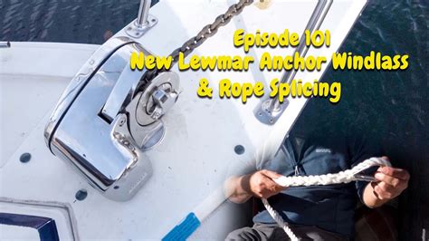 Episode Installing A New Lewmar Pro Anchor Windlass Splicing