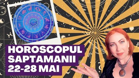 Horoscopul Saptamanii Mai Astrolog Alexandra Coman Youtube