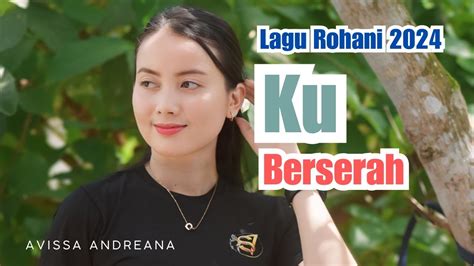 LAGU ROHANI KRISTEN KU BERSERAH LAGU ROHANI TERBARU Lagu