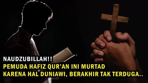 Naudzubillah Inilah Kisah Hafidz Quran Yang Akhir Hidupnya Menjadi