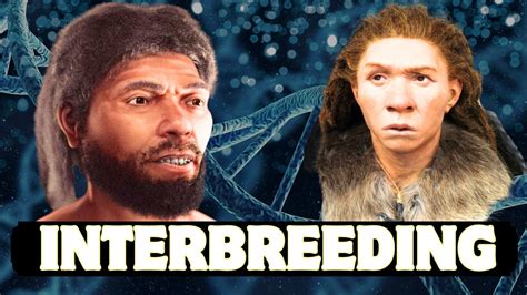 How Did Humans And Neanderthals Interact And Interbreed Youtube