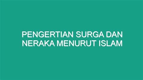 Pengertian Surga Dan Neraka Menurut Islam Geograf