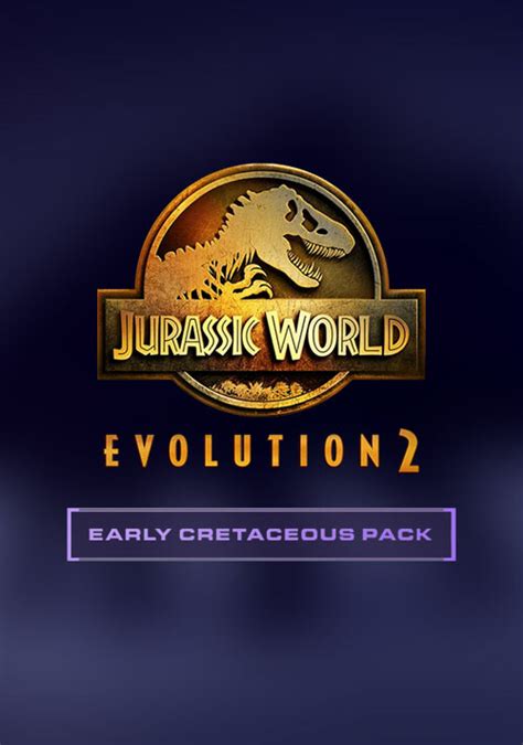 Jurassic World Evolution 2 Early Cretaceous Pack Steam Key For Pc Buy Now