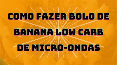 Como Fazer Bolo De Banana Low Carb De Micro Ondas Youtube