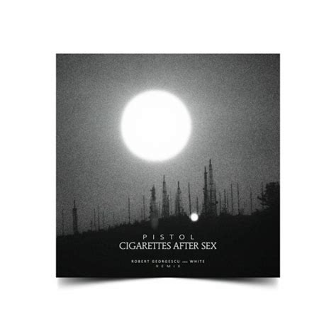 Stream Cigarettes After Sex Pistol Robert Georgescu And White Remix