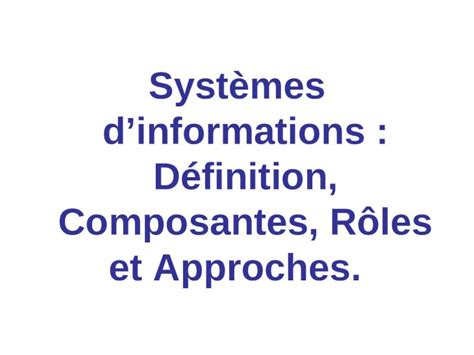 PPT Systèmes dinformations Définition Composantes Rôles et