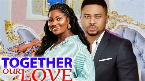 Together Our Love Trending Movie Season 3and4 Mike Godson And Chizzy Alichi 2022 Latest Nigerian