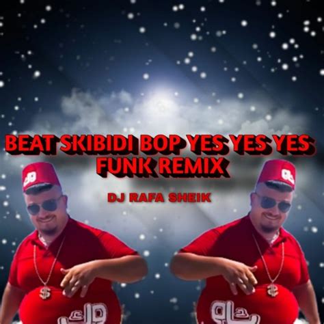 Stream BEAT SKIBIDI BOP YES YES YES ((FUNK REMIX)) By. DJ RAFA SHEIK by ...