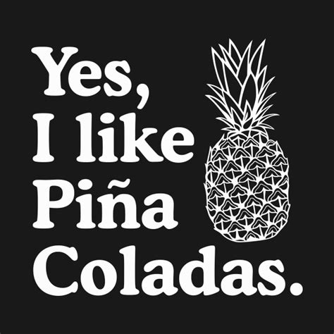 Yes I Like Pina Coladas Popular Culture T Shirt Teepublic