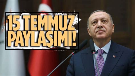 Cumhurbaşkanı Erdoğandan 15 Temmuz Mesajı