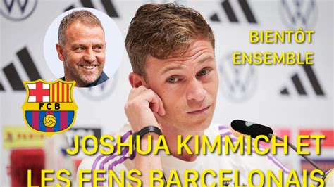 DERNIÈRE MINUTE JOSHUA KIMMICH SURPREND LES SUPPORTERS BARCELONAIS