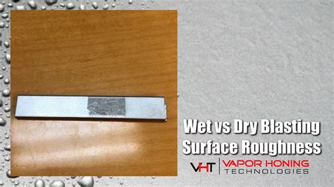 Wet Vs Dry Blasting Surface Roughness Data Vapor Honing Technologies Youtube