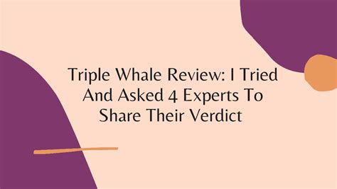 Triple Whale Review I Tried And Asked 4 Experts To Share Their Verdict