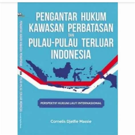 Jual Buku Pengantar Hukum Kawasan Perbatasan Dan Pulau Pulau Terluar