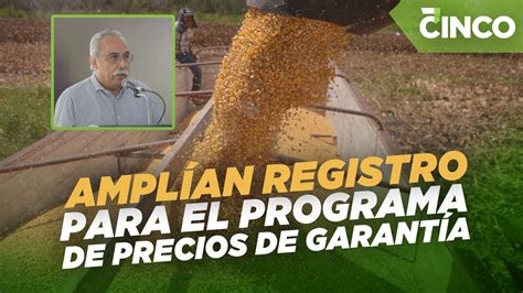 Amplían Registro Para El Programa De Precios De Garantía