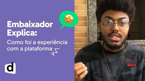 EMBAIXADOR EXPLICA COMO FOI A EXPERIÊNCIA A PLATAFORMA