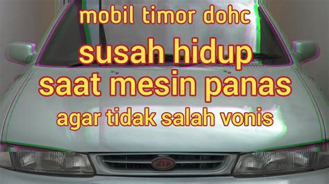 Cara Mengatasi Mobil Timor Dohc Susah Hidup Saat Mesin Panas YouTube